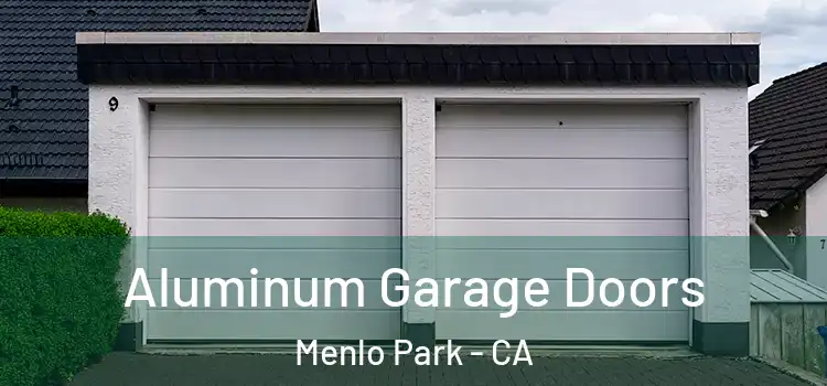  Aluminum Garage Doors Menlo Park - CA