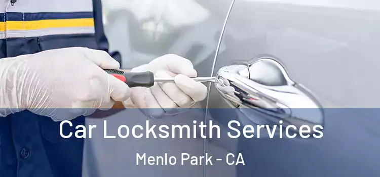 Car Locksmith Services Menlo Park - CA