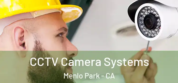 CCTV Camera Systems Menlo Park - CA