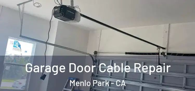  Garage Door Cable Repair Menlo Park - CA