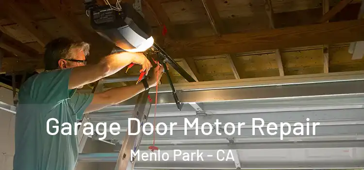  Garage Door Motor Repair Menlo Park - CA