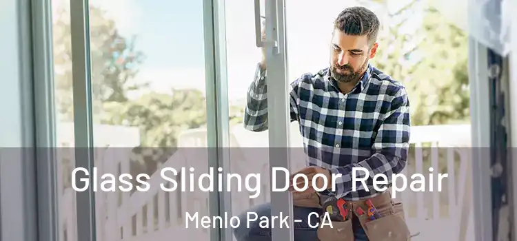 Glass Sliding Door Repair Menlo Park - CA