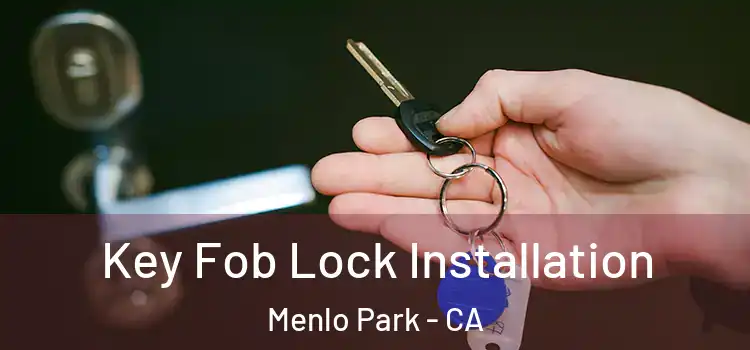 Key Fob Lock Installation Menlo Park - CA