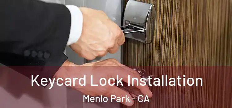 Keycard Lock Installation Menlo Park - CA