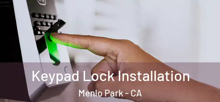 Keypad Lock Installation Menlo Park - CA