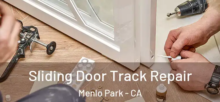 Sliding Door Track Repair Menlo Park - CA