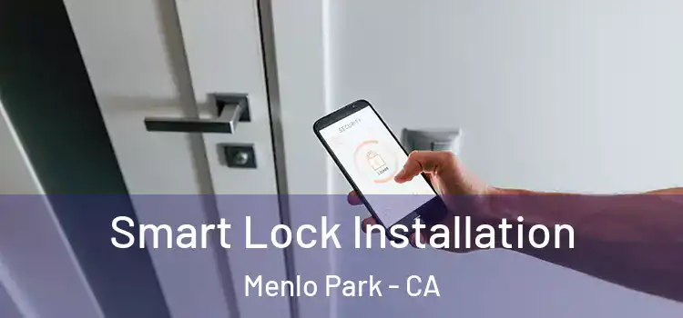 Smart Lock Installation Menlo Park - CA