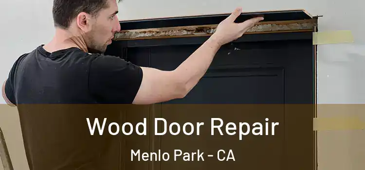 Wood Door Repair Menlo Park - CA